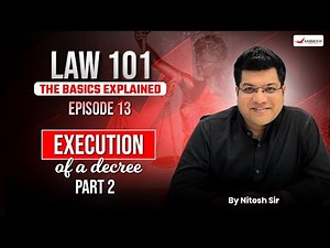 Law 101: Episode 13 | Execution of a Decree | Part 2 | All Important rules under Order 21 CPC