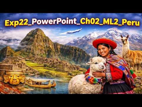 Exp22_PowerPoint_Ch02_ML2_Peru | Guaranteed clarity & confidence in PowerPoint | Trusted Method
