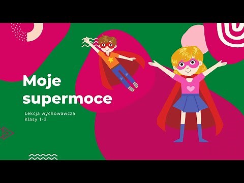 Moje supermoce | Lekcja wychowawcza online | Instytut Edukacji Pozytywnej