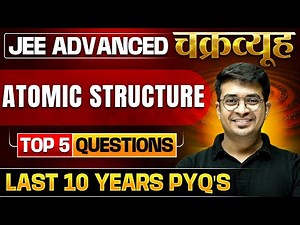 Atomic Structure: Toughest PYQs for IIT-JEE ADVANCED 2025 | Chakravyuh Series 🔥