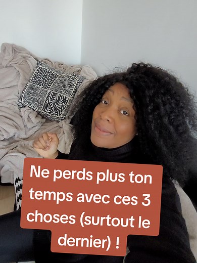 Ne perds plus ton temps avec ces 3 choses essentielles