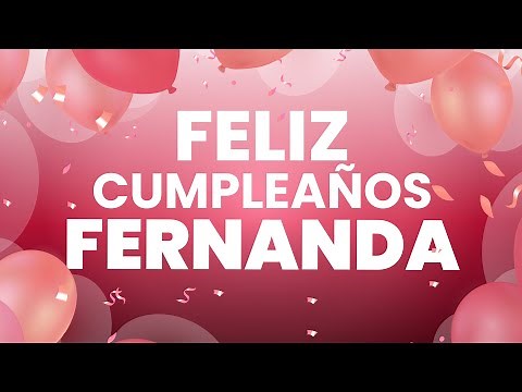Feliz Cumpleaños Fernanda 🎁 🎈 Happy Birthday Fernanda 🥳 🎉