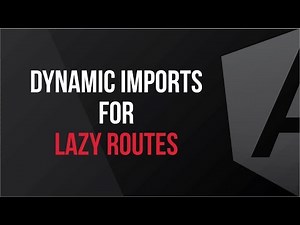 Dynamic Imports for Lazy Routes - What's New In Angular Version 8
