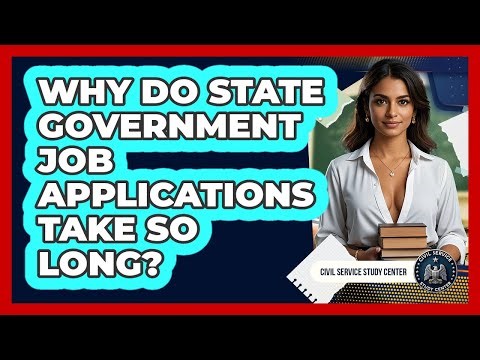 Why Do State Government Job Applications Take So Long? - Civil Service Study Center