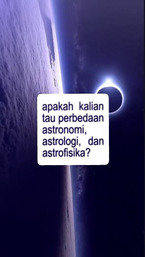 Perbedaan Astronomi, Astrologi, dan Astrofisika