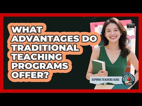 What Advantages Do Traditional Teaching Programs Offer?