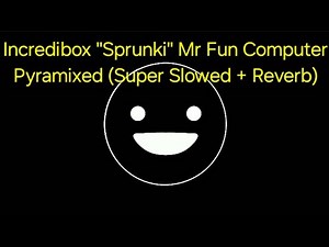 Incredibox "Sprunki" Mr Fun Computer Pyramixed (Super Slowed + Reverb)