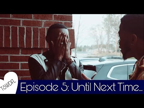 The Shit We Do For Love | S1E5: Until Next Time...