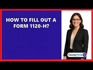 How To Fill Out A Form 1120-H?