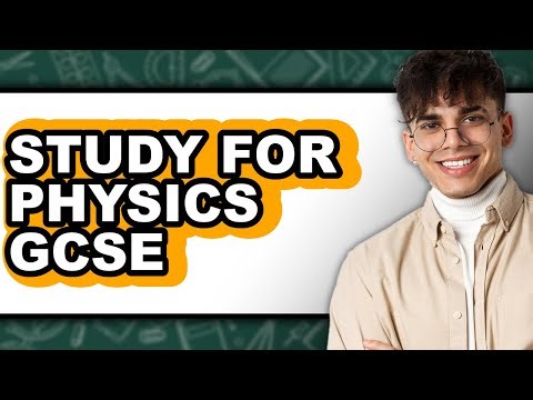 How to Study for Physics GCSE (Full Guide)