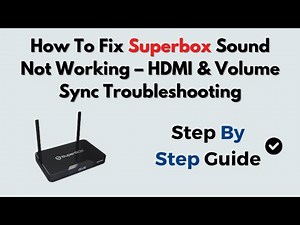 How To Fix Superbox Sound Not Working – HDMI & Volume Sync Troubleshooting