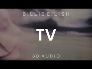Billie Eilish - TV (8D AUDIO) [WEAR HEADPHONES/EARPHONES]🎧