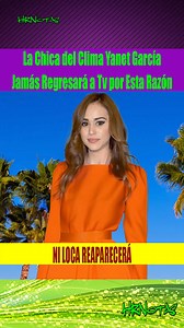 La Chica del Clima Yanet García Jamás Regresará a la Tv por Esta Razón | HRNotas