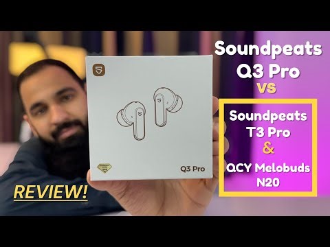 Soundpeats Q3 Pro review | Soundpeats Q3 Pro vs Soundpeats T3 Pro vs QCY MeloBuds N20 which to buy 🤔
