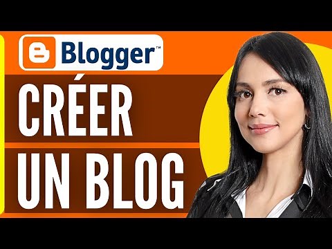 Comment Créer Un Blog Avec Blogger ( En 2025 )