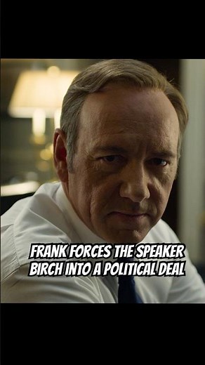 Frank forces the Speaker Birch into a political deal.#foryou #shorts #shortvideo #shortvideos