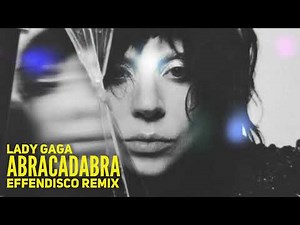 Lady Gaga: Abracadabra (Effendisco remix)