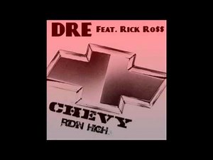 Dre Feat Rick Ross - Chevy Ridin High