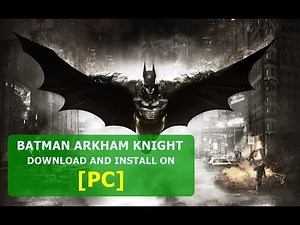 ★How To Install and Download FULL BATMAN ARKHAM KNIGHT On [PC] 2015