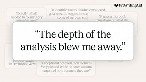 Get in-depth feedback on your whole story—in minutes. Manuscript Analysis gives you actionable feedback on: ✔️ Characters ✔️ Plot ✔️ Narrative ✔️ Setting ✔️ Themes ✔️ …and more. Available in all your favorite writing apps. Try it now. | ProWritingAid