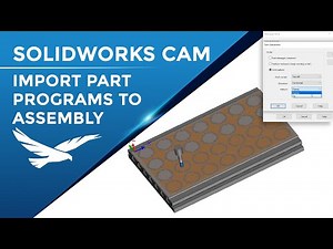 Import Part Program to Assembly in SOLIDWORKS CAM