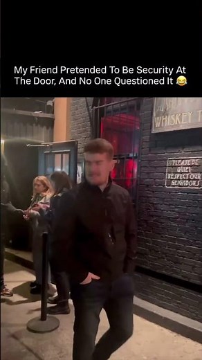 My friend pretended to be security at the door, and no one questioned it 😂
