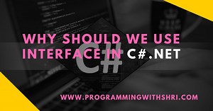 [C#]: Why should we use Interface in c#