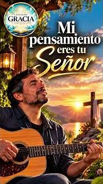 Mi Pensamiento eres tu Señor