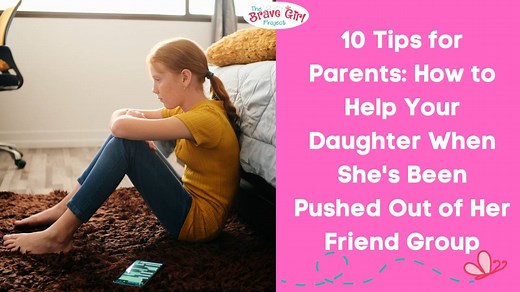 10 Tips for When Your Daughter is Pushed Out of Her Friend Group