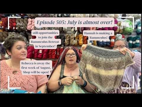 Episode 505: July is almost over, and Hannah's making a Ranunculus!