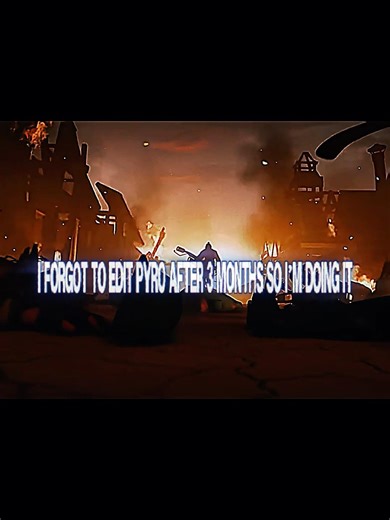 Pyro edit…what do you expect?