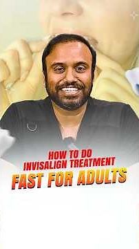 How to do invisalign treatment fast for adults? | Senthil Dental Care
