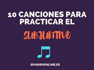 Canciones para practicar el subjuntivo