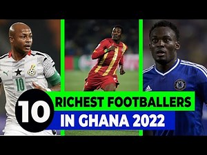Top 10 Richest Footballers In Ghana, 2022