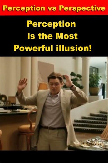 Perception is the Most Powerful illusion