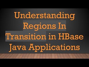 Understanding Regions In Transition in HBase Java Applications