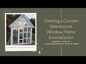 Creating & Installing a Custom Window (for a Greenhouse)