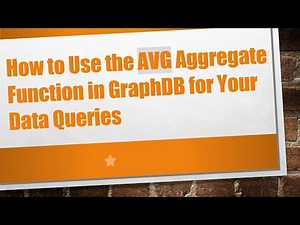How to Use the AVG Aggregate Function in GraphDB for Your Data Queries