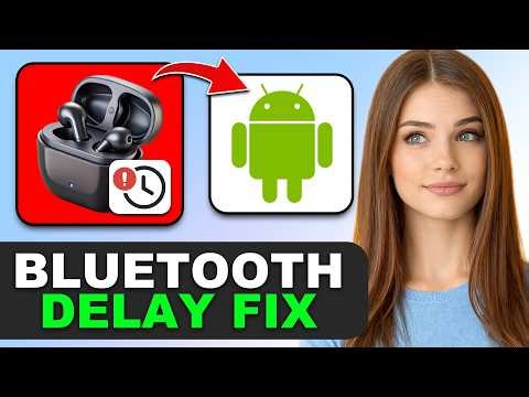 How to Fix Audio Delay in Bluetooth Earbuds on Android in 2026