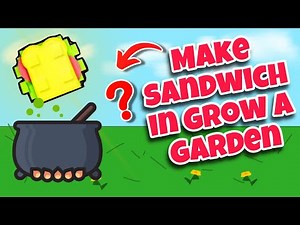 How to Make a Sandwich in Grow a Garden Roblox