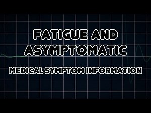 Fatigue and Asymptomatic (Medical Symptom)