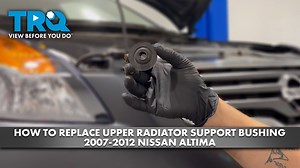 How to Replace Upper Radiator Support Bushing 2007-2012 Nissan Altima