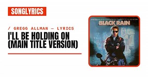 Gregg Allman - I'll Be Holding On (main title version) Lyrics