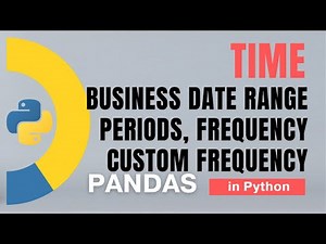 #81 Pandas (Part 58): Time: Business date range, periods, frequency, custom frequency | Tutorial