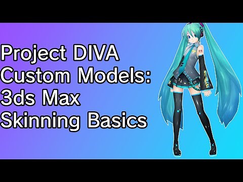 Project DIVA Custom Models: 3ds Max Skinning Basics