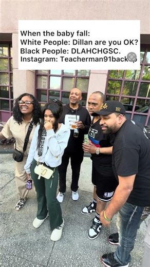 When the baby fall:\nWhite People: Dillan are you OK?\nBlack People: DLAHCHGSC.