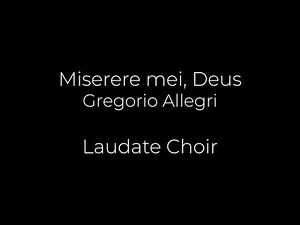 Miserere, Mei, Deus - GREGORIO ALLEGRI - Laudate Choir