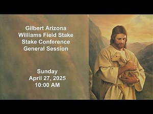 Williams Field Stake Conference - General Session - 4/27/25 - 10:00AM