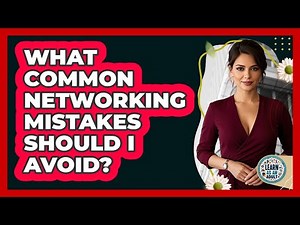 What Common Networking Mistakes Should I Avoid?