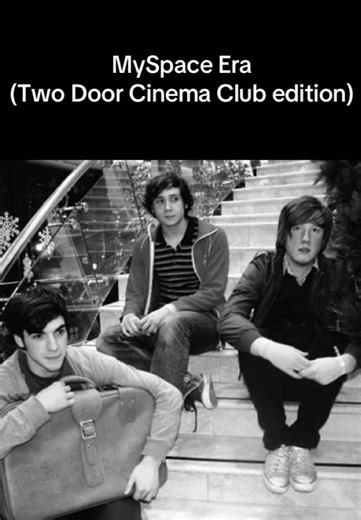 MySpace Era: Two Door Cinema Club Music Journey